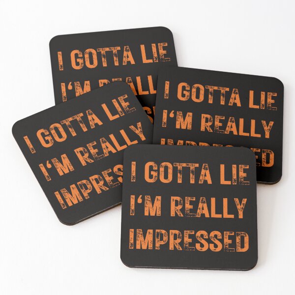Item preview,    I GOTTA LIE I'M REALLY IMPRESSED designed and sold by DanaMire.