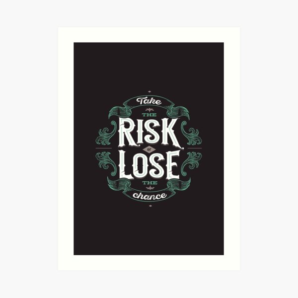 TAKE THE RISK Art Print