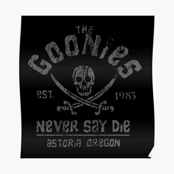 The Goonies - Never Say Die - Grey on Black Poster