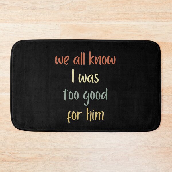 Item preview, WE ALL KNOW I WAS TOO GOOD FOR HIM FOR A DIVORCED WOMAN designed and sold by appareltolove.