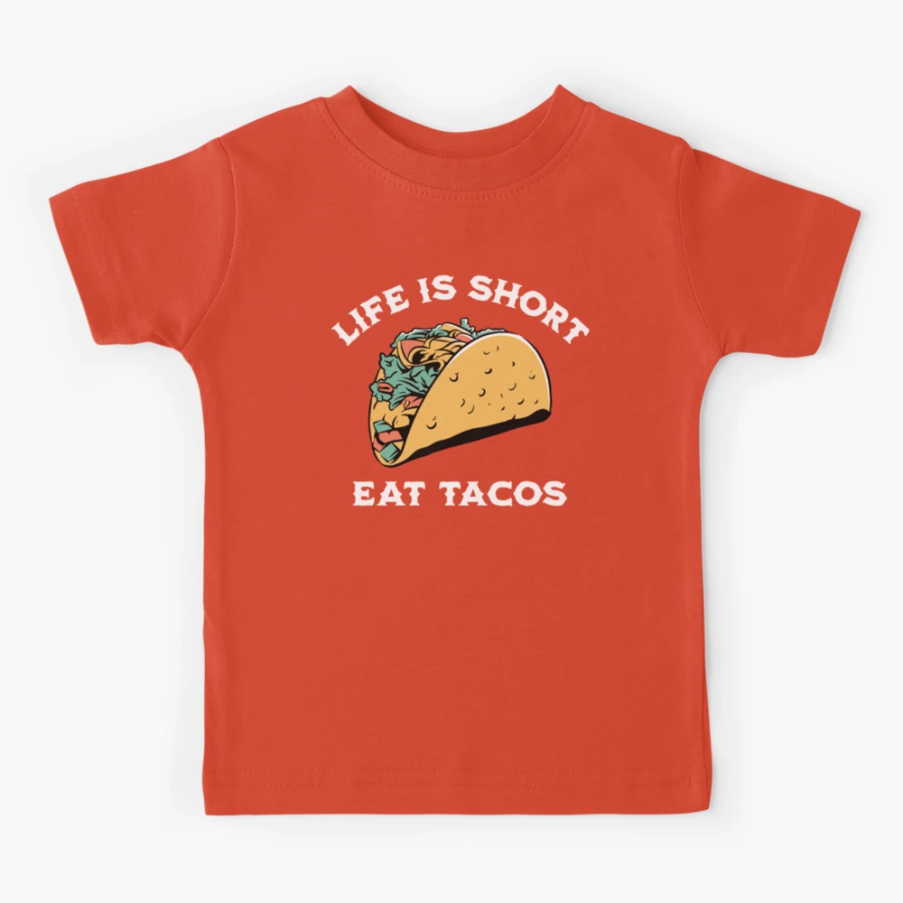 Life Is Short Eat Tacos T-Shirt Life Is Short Eat Tacos T-Shirt