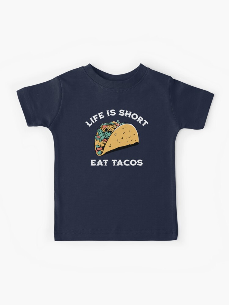 Life Is Short Eat Tacos T-Shirt Life Is Short Eat Tacos T-Shirt
