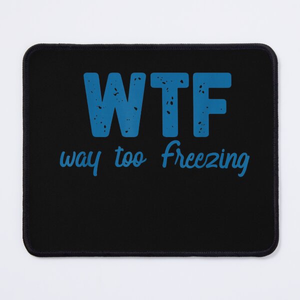 Item preview, WTF Way Too Freezing Shirt designed and sold by BihmImelda.