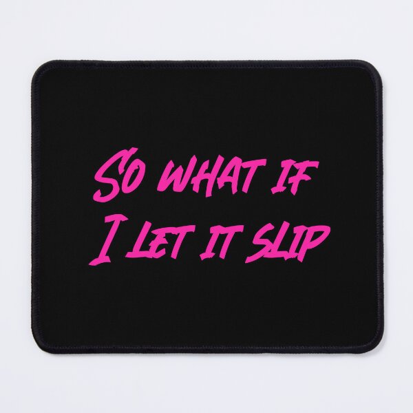 Item preview, So what if I let it slip designed and sold by RadicalAM.