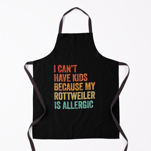 Item preview, I Can't Have Kids My Rottweiler is Allergic designed and sold by Guarddogdrive.