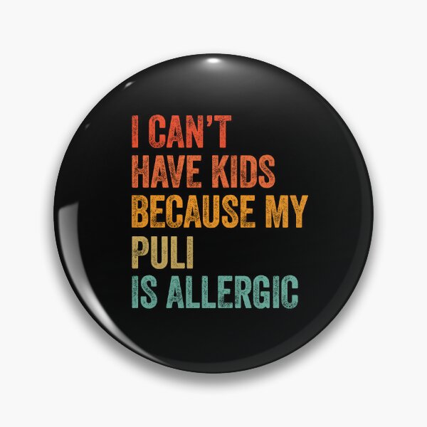 Item preview, I Can't Have Kids My Puli is Allergic  designed and sold by Guarddogdrive.