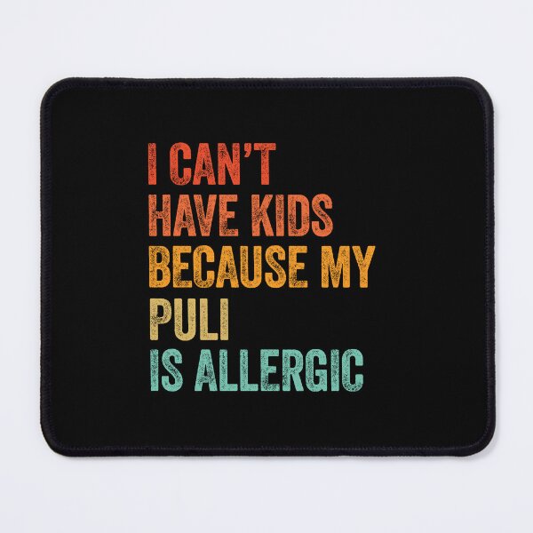 Item preview, I Can't Have Kids My Puli is Allergic  designed and sold by Guarddogdrive.