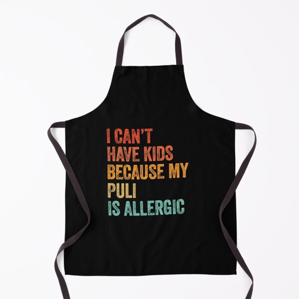 Item preview, I Can't Have Kids My Puli is Allergic designed and sold by Guarddogdrive.