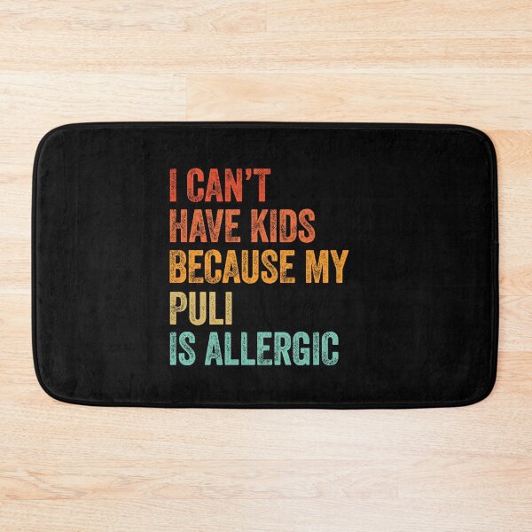 Item preview, I Can't Have Kids My Puli is Allergic  designed and sold by Guarddogdrive.