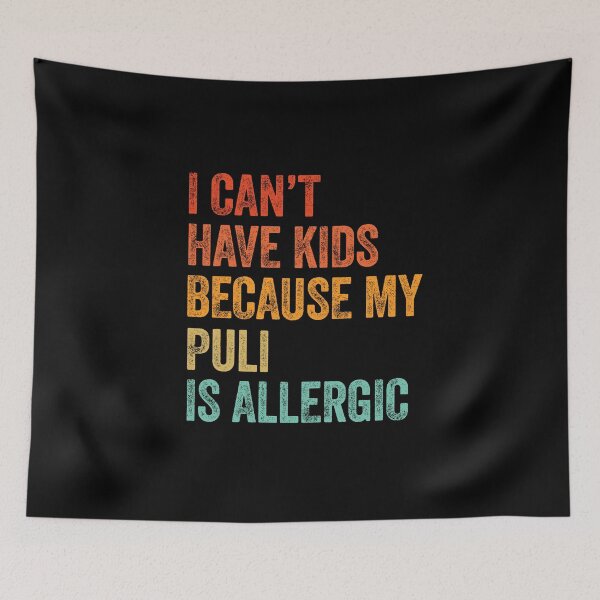 Item preview, I Can't Have Kids My Puli is Allergic  designed and sold by Guarddogdrive.
