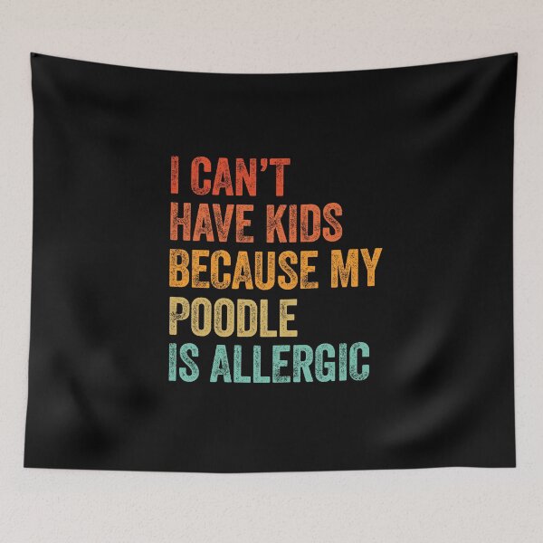 Item preview, I Can't Have Kids My Poodle is Allergic  designed and sold by Guarddogdrive.