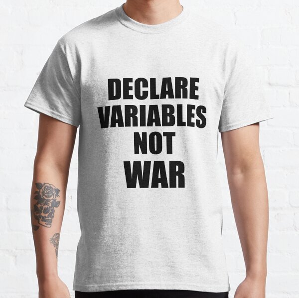 Declare variables not war Classic T-Shirt
