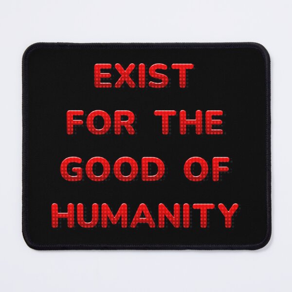 Item preview, Exist for the good of humanity designed and sold by JOY STORE 45.