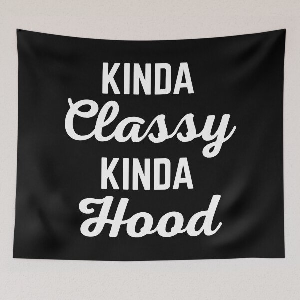 Item preview, Kinda Classy Kinda Hood Funny Sarcastic Rude Quote designed and sold by quarantine81.