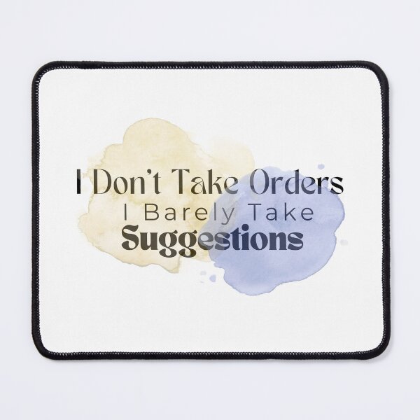 Item preview, I Don't Take Orders I Barely Take Suggestions , Funny , Sarcastic  designed and sold by Alexa5454.