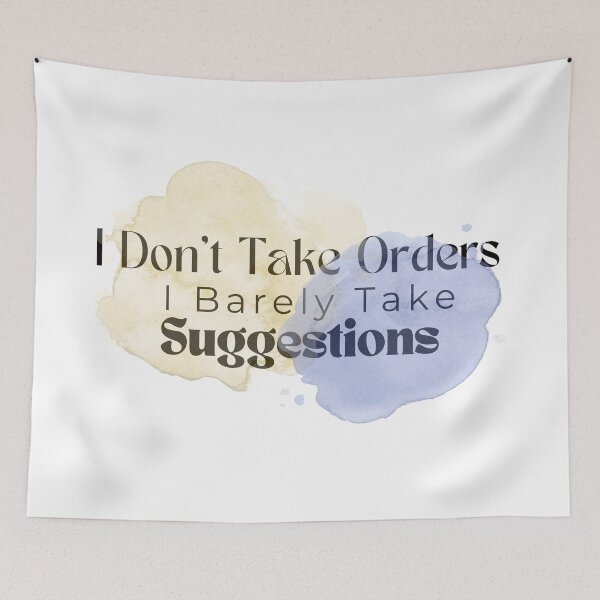 Item preview, I Don't Take Orders I Barely Take Suggestions , Funny , Sarcastic  designed and sold by Alexa5454.