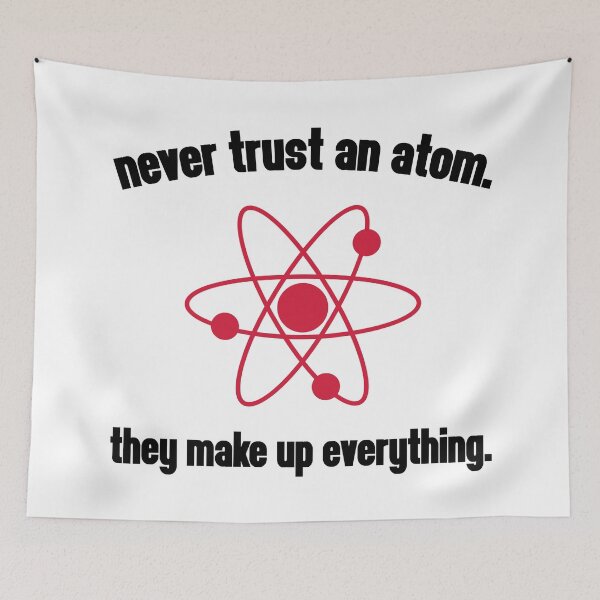 Item preview, Never Trust An Atom Funny Quote designed and sold by quarantine81.