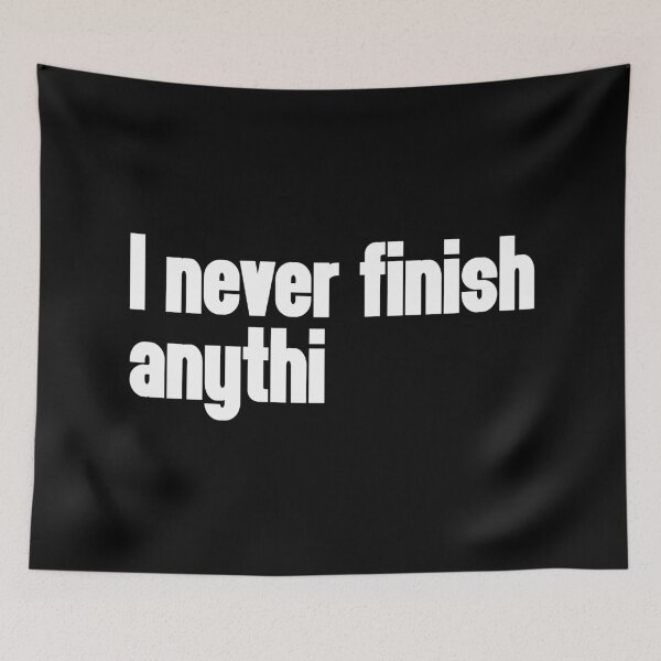 Item preview, Never Finish Anything Funny Quote designed and sold by quarantine81.