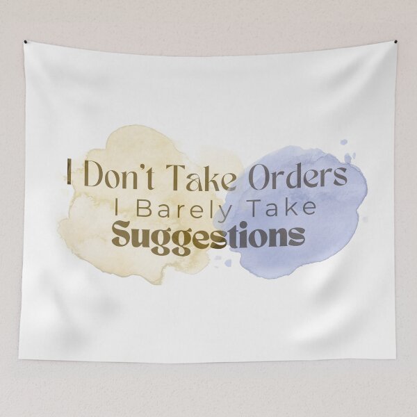 Item preview,  I Don't Take Orders I Barely Take Suggestions , Funny , Sarcastic  designed and sold by Alexa5454.