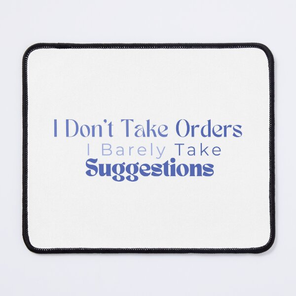Item preview,  I Don't Take Orders I Barely Take Suggestions , Funny , Sarcastic  designed and sold by Alexa5454.