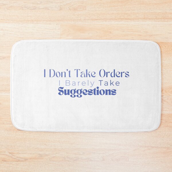 Item preview,  I Don't Take Orders I Barely Take Suggestions , Funny , Sarcastic  designed and sold by Alexa5454.