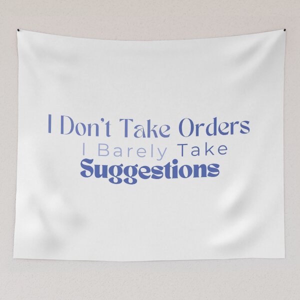 Item preview,  I Don't Take Orders I Barely Take Suggestions , Funny , Sarcastic  designed and sold by Alexa5454.