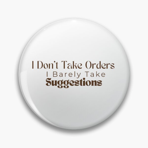 Item preview,  I Don't Take Orders I Barely Take Suggestions , Funny , Sarcastic  designed and sold by Alexa5454.