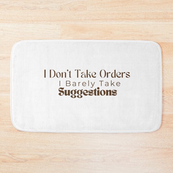 Item preview,  I Don't Take Orders I Barely Take Suggestions , Funny , Sarcastic  designed and sold by Alexa5454.