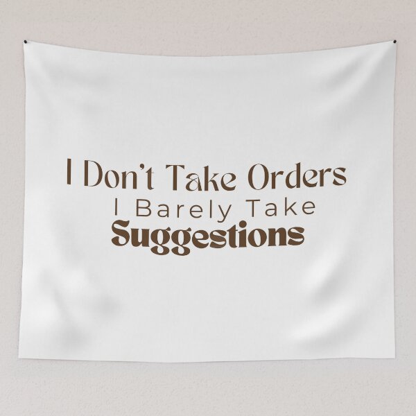 Item preview,  I Don't Take Orders I Barely Take Suggestions , Funny , Sarcastic  designed and sold by Alexa5454.