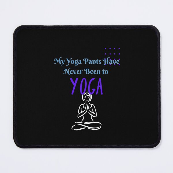 Item preview, My Yoga Pants Have Never Been To Yoga- International Yoga Day designed and sold by Katedesignz.