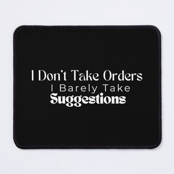 Item preview,  I Don't Take Orders I Barely Take Suggestions , Funny , Sarcastic  designed and sold by Alexa5454.