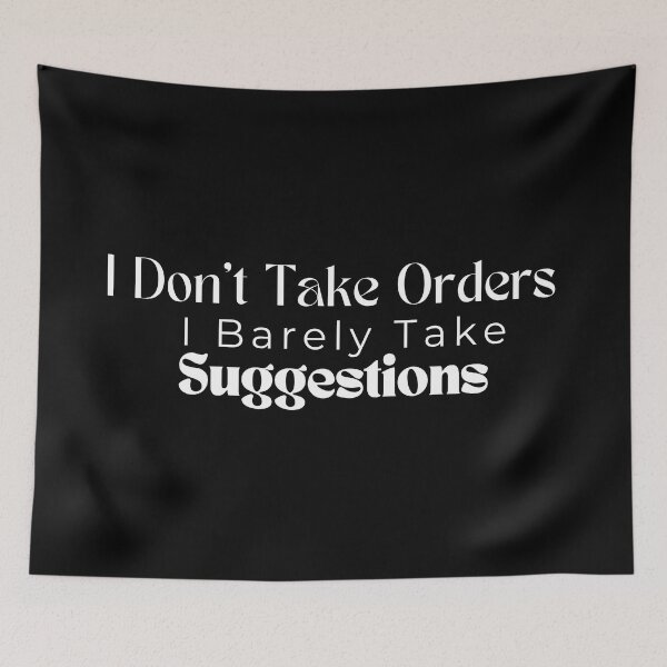 Item preview,  I Don't Take Orders I Barely Take Suggestions , Funny , Sarcastic  designed and sold by Alexa5454.