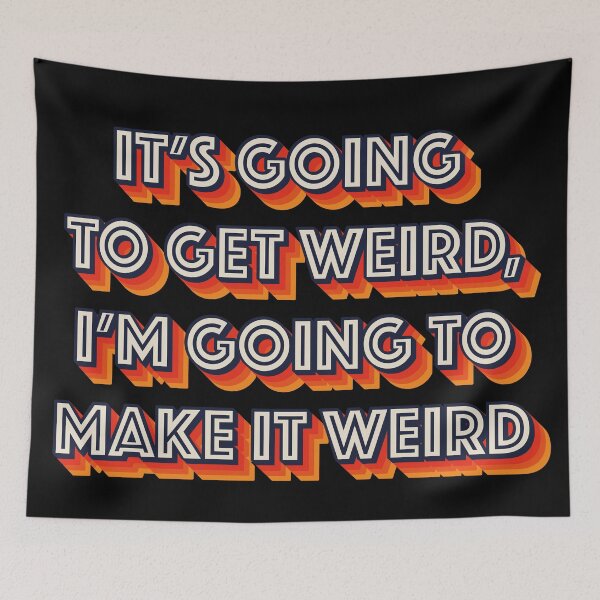 Item preview, It's Going To Get Weird, I'm Going To Make It Weird  designed and sold by Texterns.