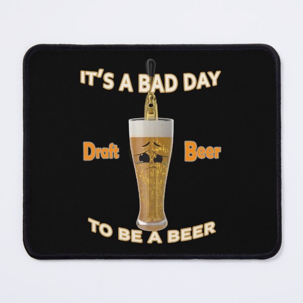 Item preview, It's A Bad Day To Be A Beer  designed and sold by david parry.