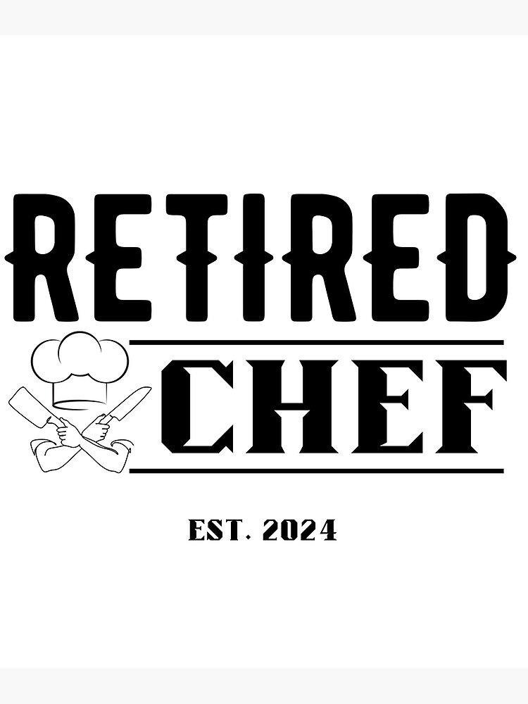 Retired Chef 2024 Poster For Sale By PODdezaine Redbubble   Flat,750x,075,f Pad,750x1000,f8f8f8 