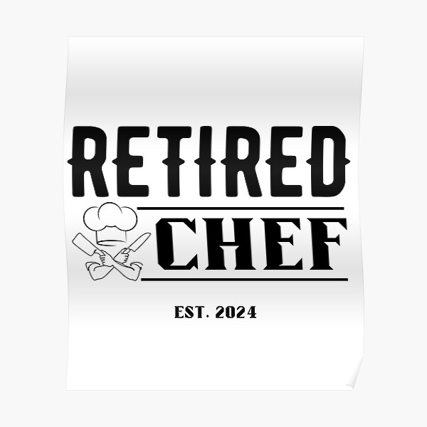"Retired Chef 2024" Poster for Sale by PODdezaine Redbubble