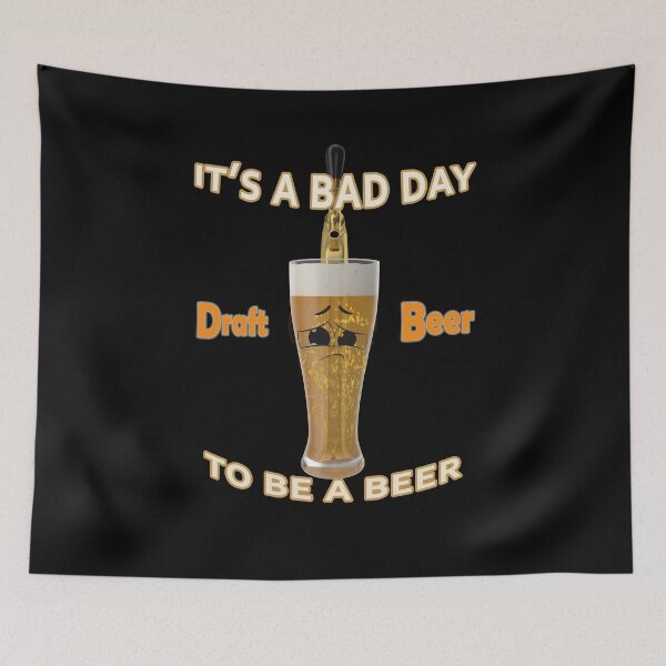 Item preview, It's A Bad Day To Be A Beer  designed and sold by david parry.