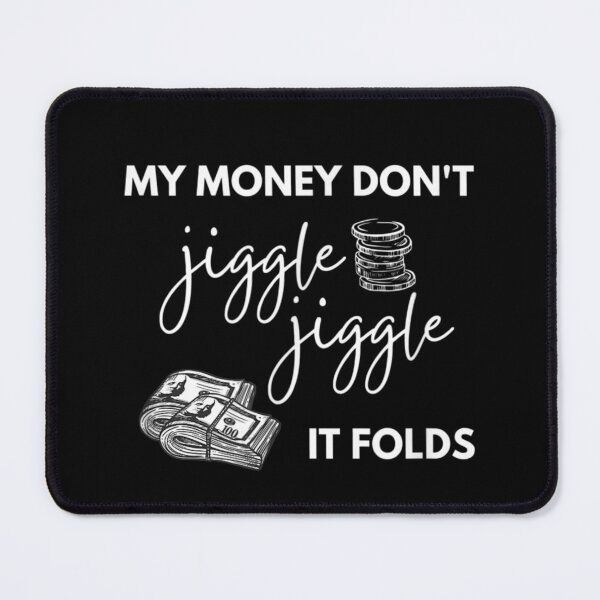 Item preview, My Money Don't Jiggle Jiggle it Folds designed and sold by MadisonBrowe.