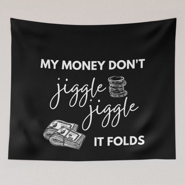 Item preview, My Money Don't Jiggle Jiggle it Folds designed and sold by MadisonBrowe.