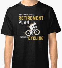 Retirement Plan Funny Bicycle Cycling Humor Graphic Classic T-Shirt