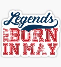 Legends are born in May Sticker