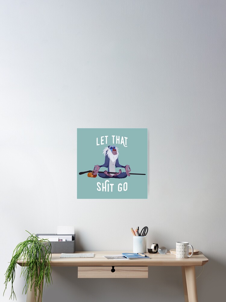 Alternate view of Let that shit go Poster