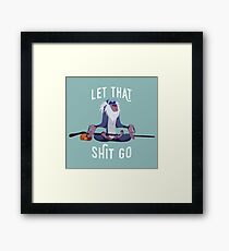 Let that shit go Framed Print