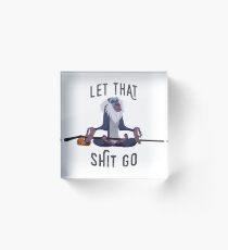 Let that shit Go Acrylic Block