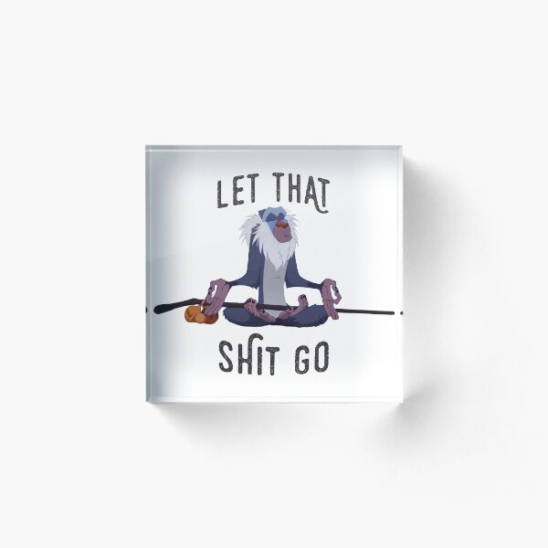 Let that shit Go Acrylic Block