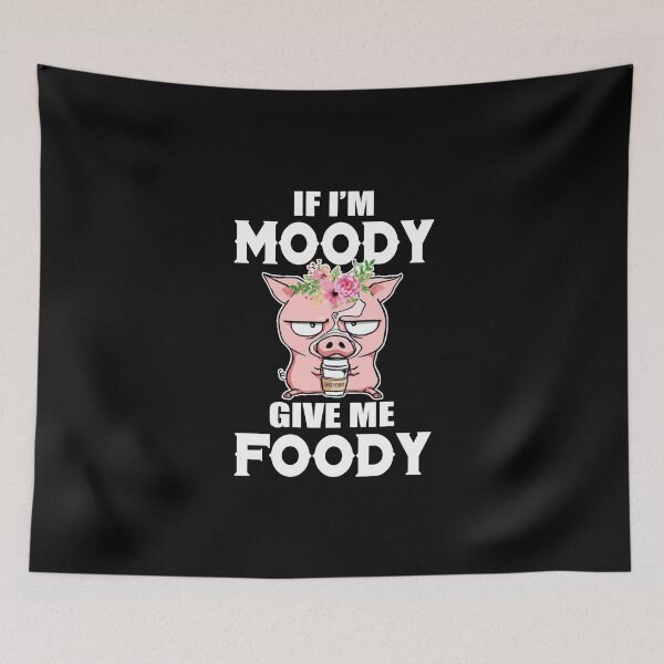 Item preview, PIG- IF I'M MOODY GIVE ME FOODY, Pigs Lover designed and sold by HolliuxGift.