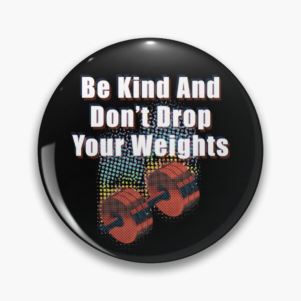 Item preview, Be Kind And Don't Drop Your Weights designed and sold by SubtleSplit.