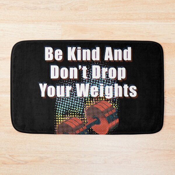 Item preview, Be Kind And Don't Drop Your Weights designed and sold by SubtleSplit.