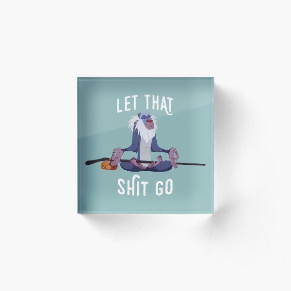 Let that shit go Acrylic Block