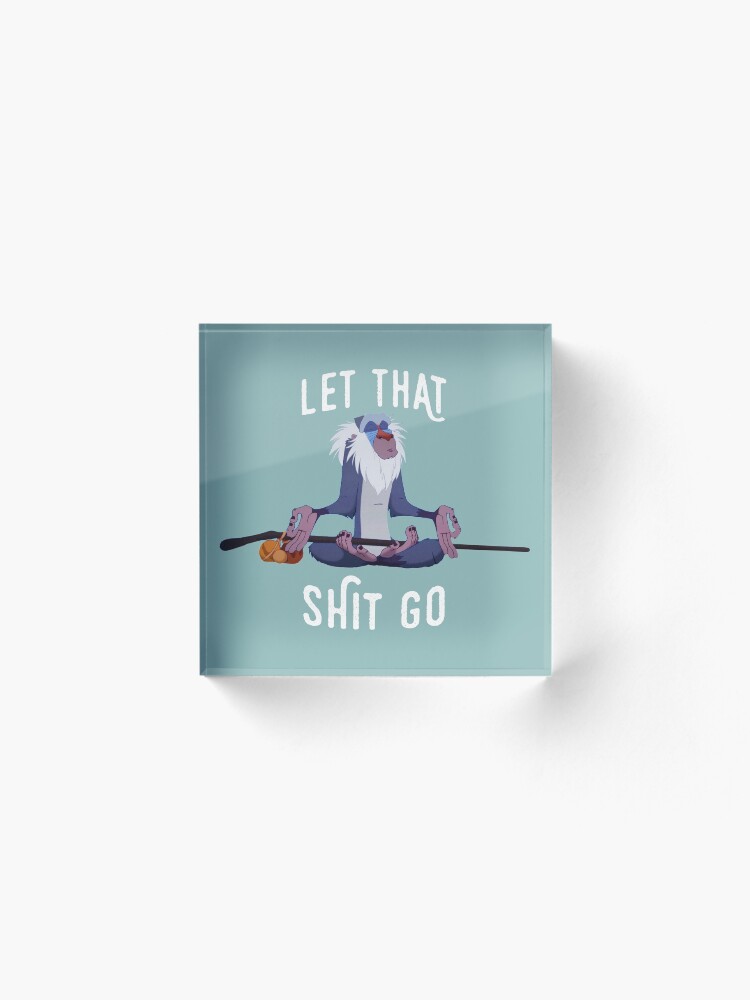 Alternate view of Let that shit go Acrylic Block